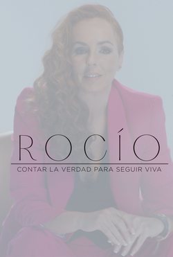 Rocío: Contar La Verdad Para Seguir Viva