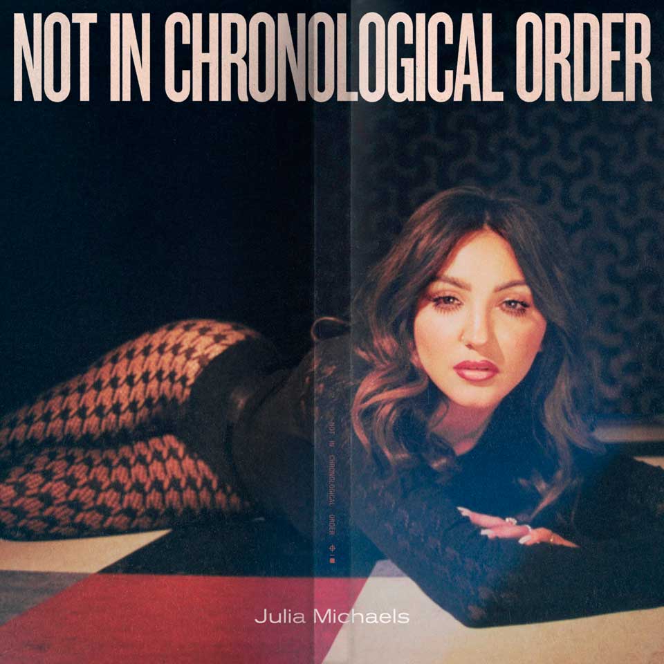 Julia Michaels Not In Chronological Order 1