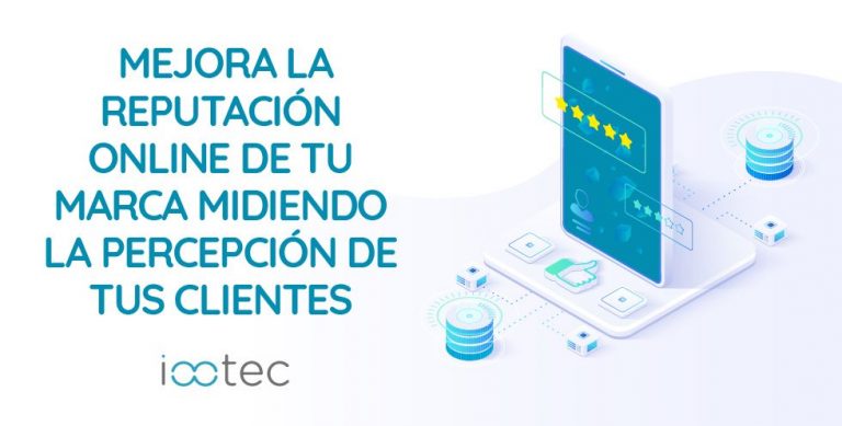 iootec: Mejorar la reputación online de una marca midiendo la percepción de los clientes