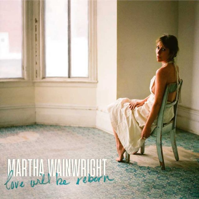 Martha Wainwright Love Will Be Reborn