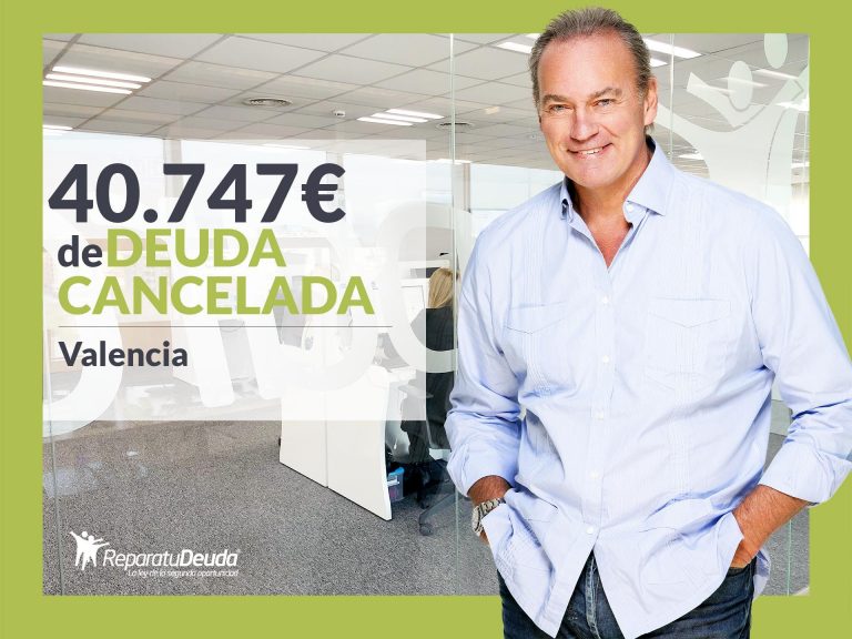 Repara tu Deuda Abogados cancela 40.747 € en Valencia gracias a la Ley de Segunda Oportunidad