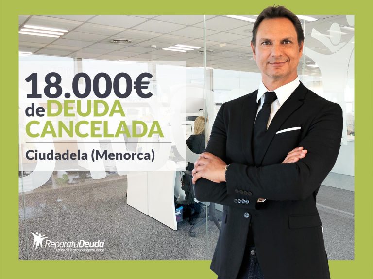 Repara tu Deuda Abogados cancela 18.000€ en Ciudadela (Menorca) gracias a la Ley de Segunda Oportunidad