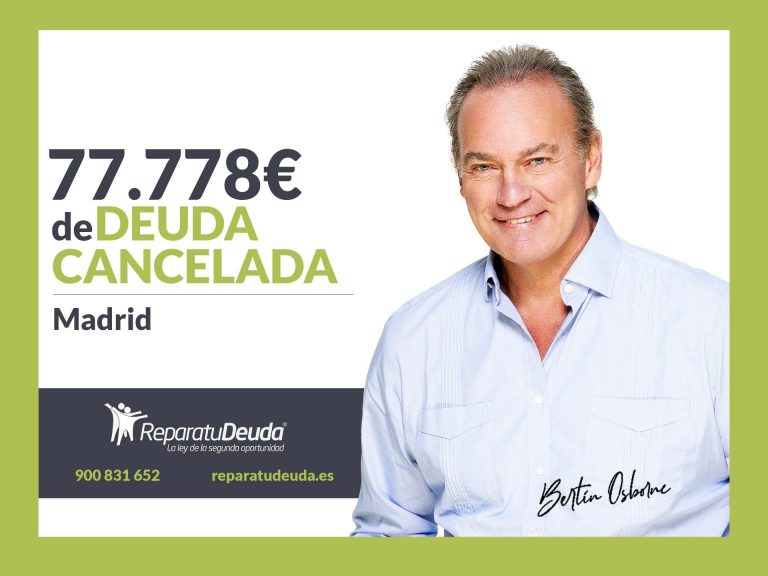 Repara tu Deuda Abogados cancela 77.778€ en Madrid con la Ley de Segunda Oportunidad