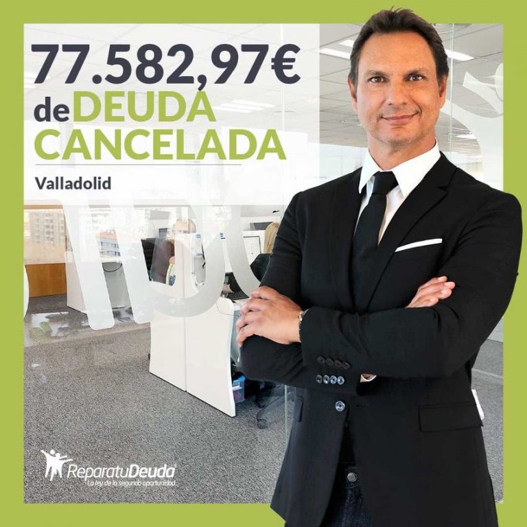 Repara tu Deuda Abogados cancela 77.582,97 € en Valladolid con la Ley de Segunda Oportunidad