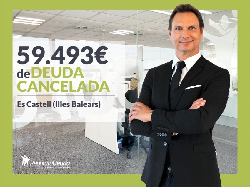 Repara tu Deuda Abogados cancela 59.493? en Castell (Illes Balears) con la Ley de Segunda Oportunidad