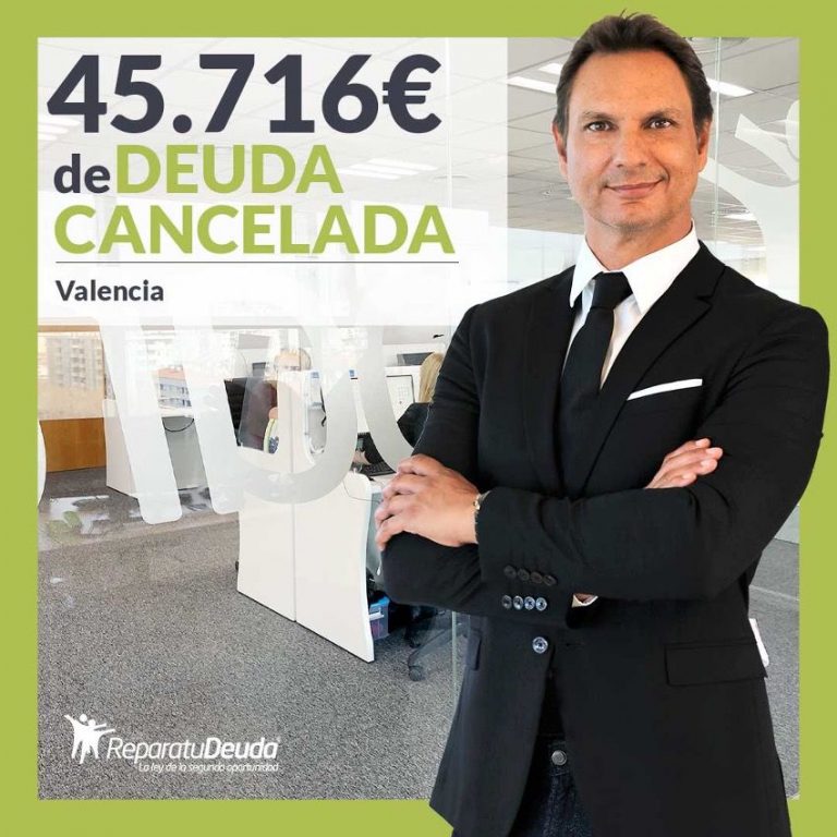 Repara tu Deuda Abogados cancela 45.716 € en Valencia con la Ley de Segunda Oportunidad