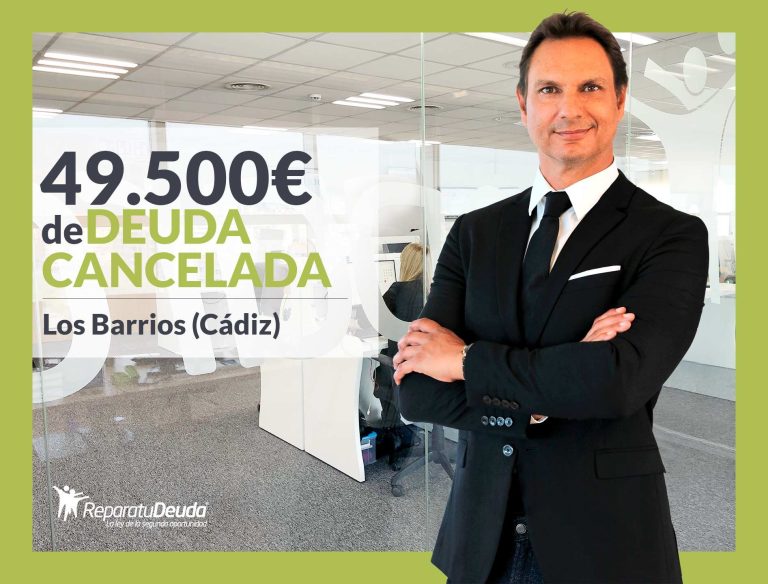 Repara tu Deuda Abogados cancela 49.500 € en Los Barrios (Cádiz) con la Ley de Segunda Oportunidad