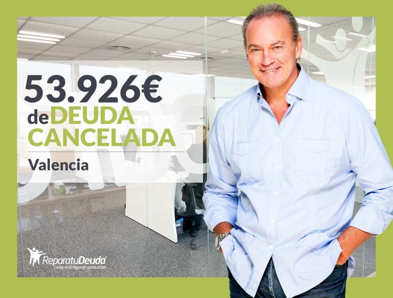 Repara tu Deuda Abogados cancela 53.926€ en Valencia con la Ley de Segunda Oportunidad