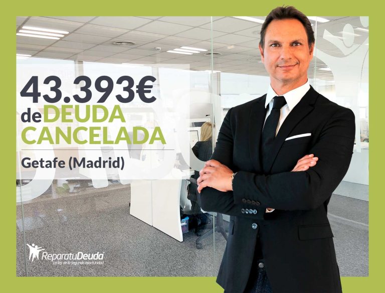 Repara tu Deuda Abogados cancela 43.393 € en Getafe (Madrid) con la Ley de Segunda Oportunidad