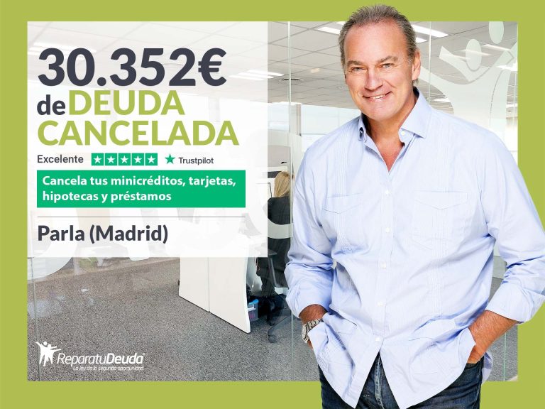 Repara tu Deuda Abogados cancela 30.352€ en Parla (Madrid) con la Ley de Segunda Oportunidad