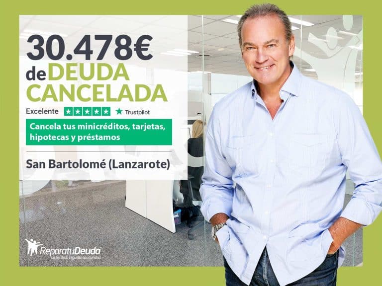 Repara tu Deuda Abogados cancela 30.478 € en San Bartolomé (Lanzarote) con la Ley de Segunda Oportunidad