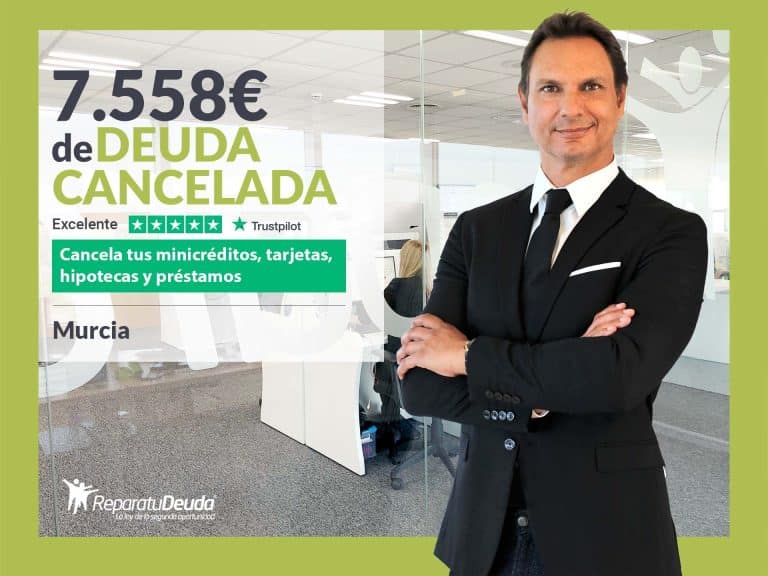 Repara tu Deuda Abogados cancela 7.558€ en Murcia gracias a la Ley de Segunda Oportunidad
