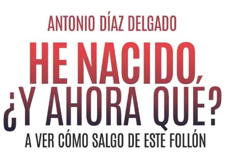 Antonio Díaz Delgado busca alegrar a sus lectores con su libro ‘He nacido ¿y ahora qué?’, con la intención de arrancarles una sonrisa