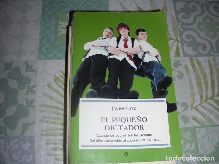 El pequeño dictador: cuando los padres son las víctimas, del niño consentido al adolescente agresivo, de Javier Urra