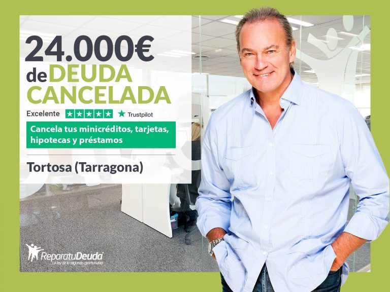 Repara tu Deuda Abogados cancela 24.000€ en Tortosa (Tarragona) con la Ley de Segunda Oportunidad