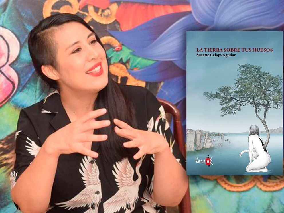 La tierra sobre tus huesos de Suzette Celaya Aguilar