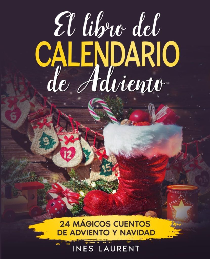 El Libro Del Calendario De Adviento: 24 Mágicos Cuentos De Adviento Y Navidad De Ines Laurent