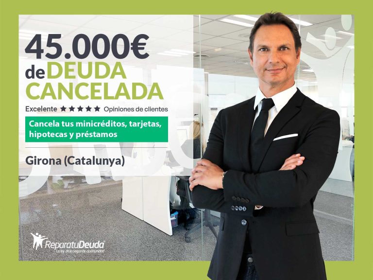 Repara tu Deuda Abogados cancela 45.000€ en Girona (Catalunya) con la Ley de Segunda Oportunidad