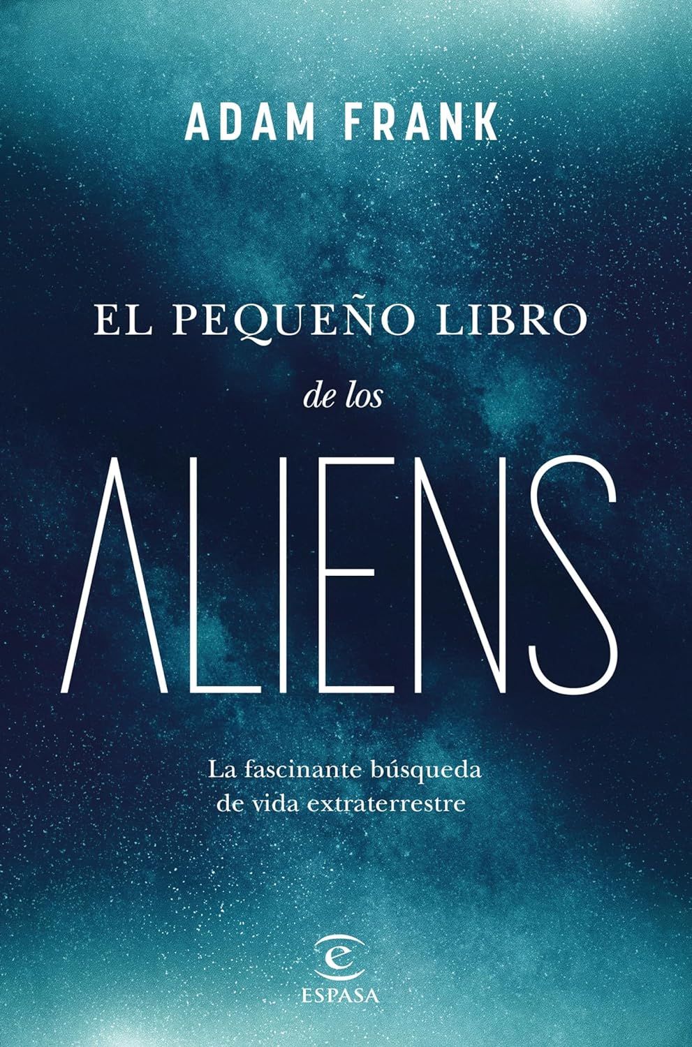 El pequeño libro de los aliens: La fascinante búsqueda de vida extraterrestre de Adam Frank
