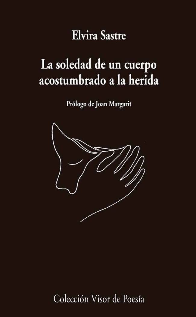 La soledad de un cuerpo acostumbrado a la herida de Elvira Sastre