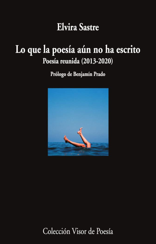 Lo Que La Poesía Aún No Ha Escrito De Elvira Sastre 