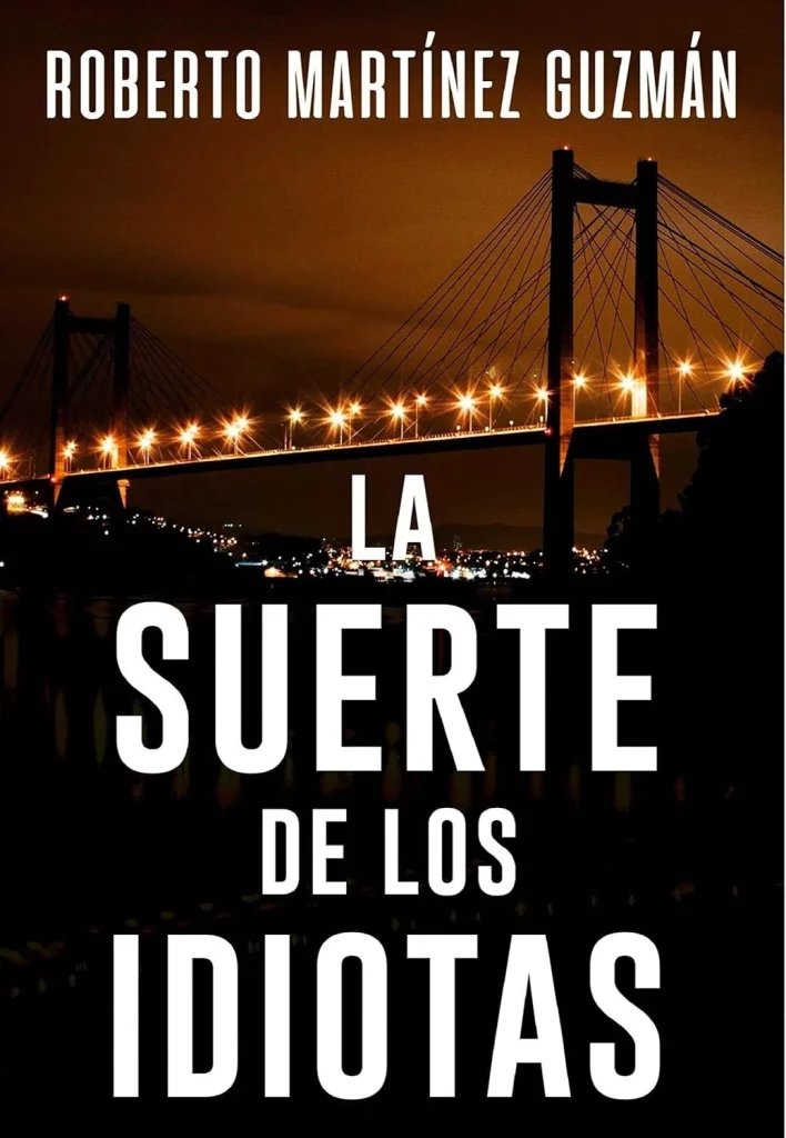 La Suerte De Los Idiotas De Roberto Martínez Guzmán 