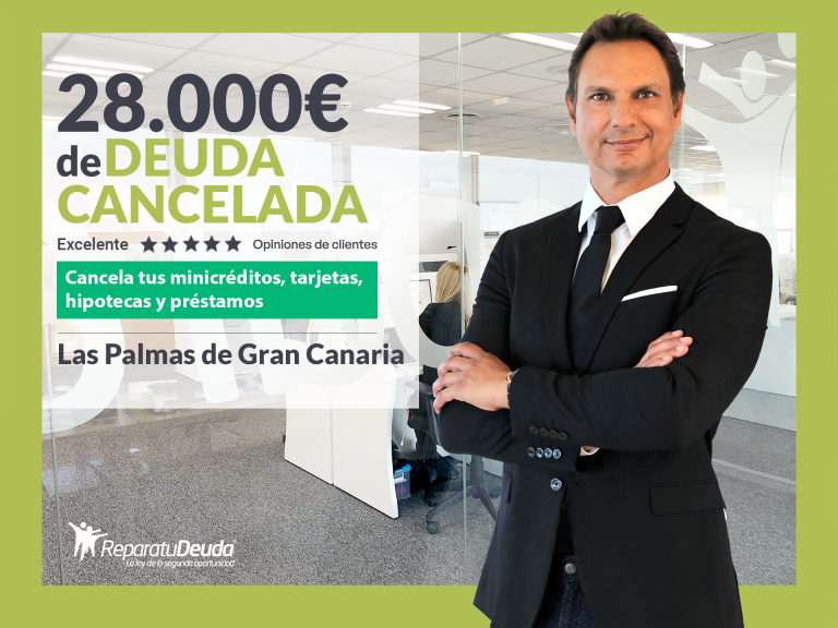 Repara tu Deuda Abogados cancela 28.000€ en Las Palmas de Gran Canaria con la Ley de Segunda Oportunidad