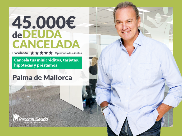 Repara tu Deuda Abogados cancela 45.000€ en Mallorca (Baleares) con la Ley de Segunda Oportunidad