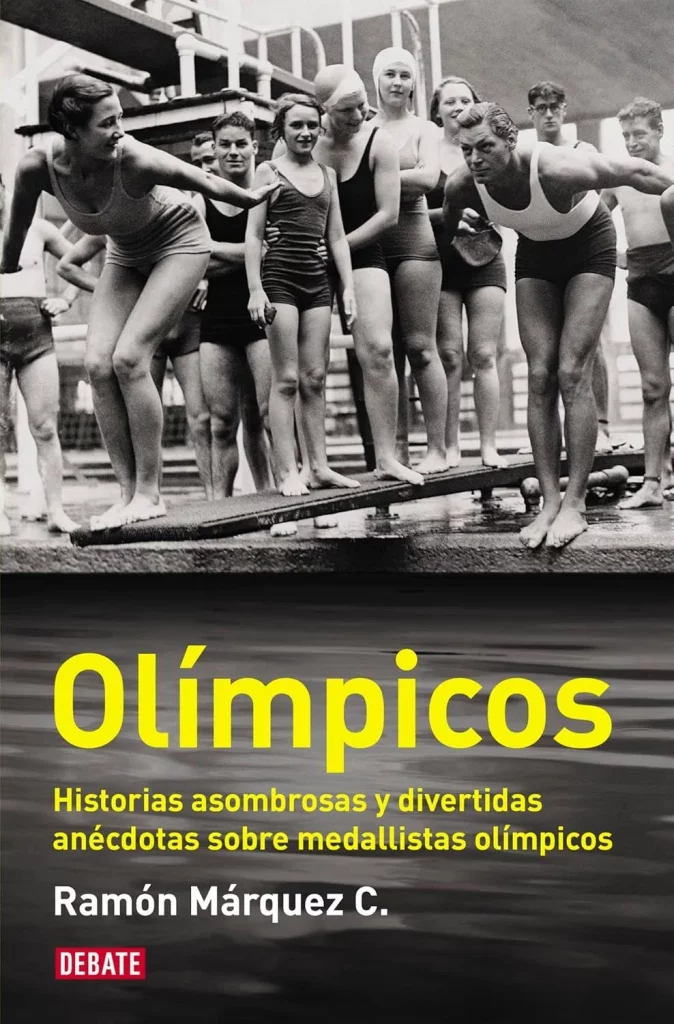 Olímpicos: Historias Asombrosas Y Divertidas Anécdotas Sobre Medallistas Olímpicos De Ramón Márquez C. 