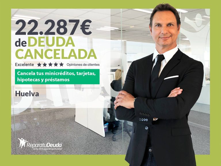 Repara tu Deuda Abogados cancela 22.287 € en Huelva (Andalucía) con la Ley de Segunda Oportunidad